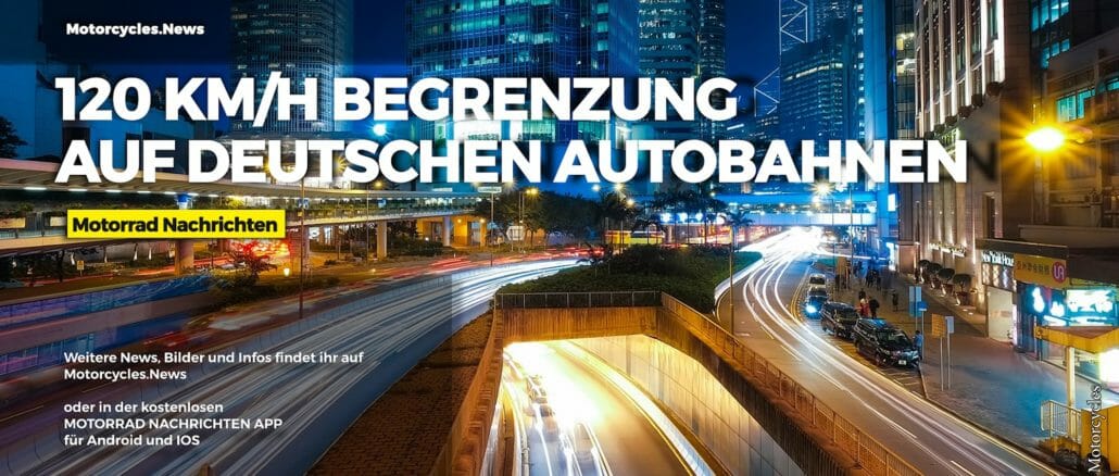 120 kmh auf deuschen Autobahnen flächendeckend Motorrad Nachrichten